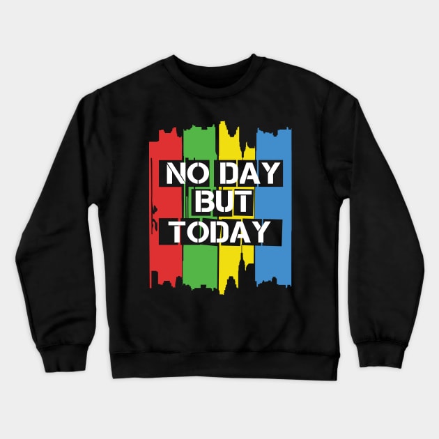 No Day But Today Crewneck Sweatshirt by KsuAnn